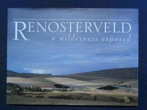 Renosterveld. A Wilderness Exposed. By Ruth Parker and Brita Lomba