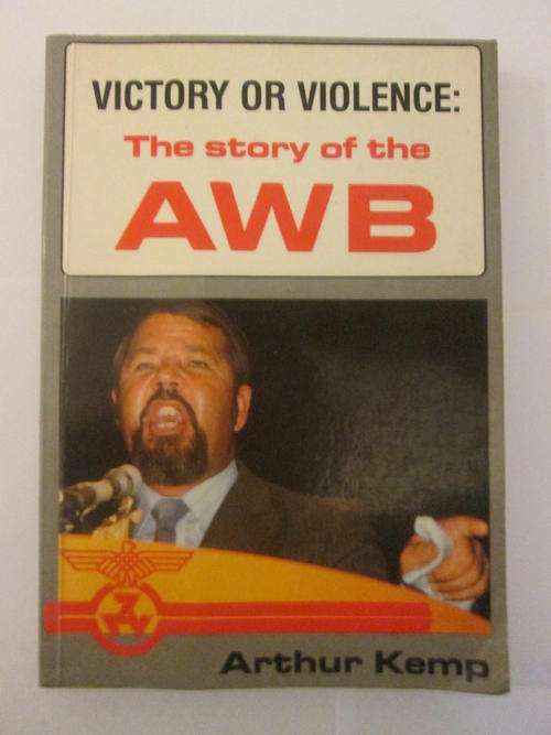 Victory or Violence : The story of the AWB - Arthur Kemp (1st Edition, 1st Impression)