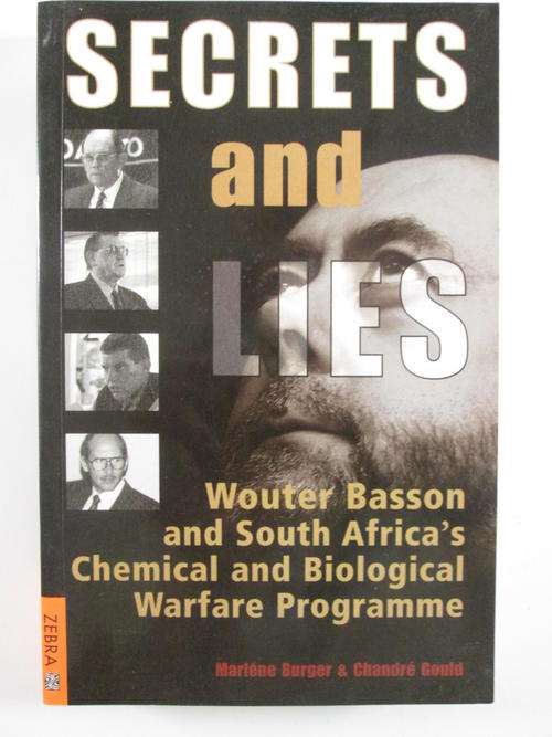 Secrets & Lies: Wouter Basson and South Africa's chem and bio warfare programme by M Burger,C Gould.