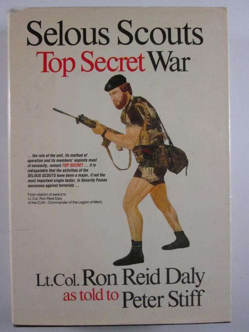 Selous Scouts Top Secret War - Lt Col Ron Reid Daly, as told to Peter Stiff Hard Cover