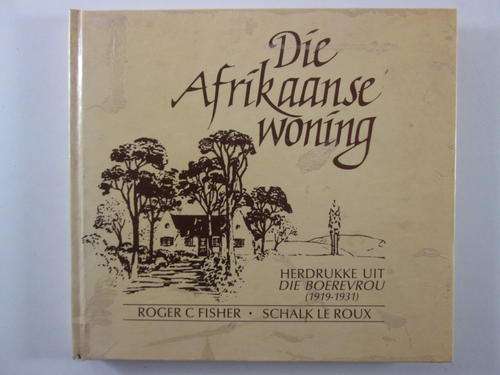 Die Afrikaanse woning - Herdrukke uit die Boerevrou (1919 - 1931) RC Fisher S le Roux