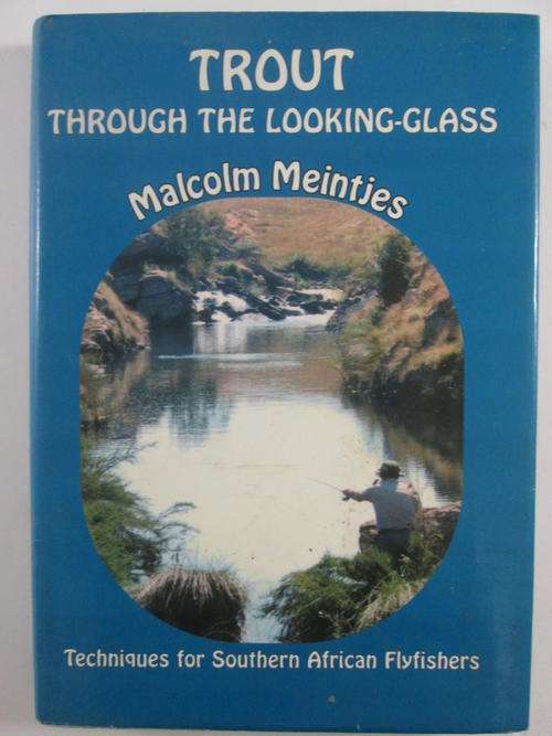 Trout Through the Looking Glass - Techniques for Southern African Flyfishers M Meintjes (signed)