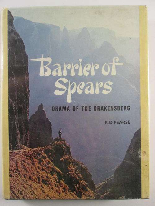 Barrier of Spears : Drama of the Drakensberg by R O Pearse