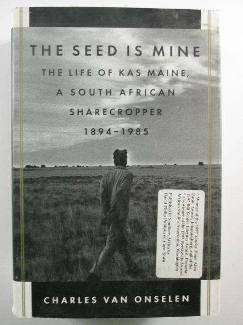 The Seed is Mine, The life of Kas Maine, A South African sharecropper 1894 - 1985 C van Onselen