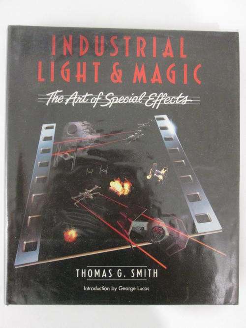 Industrial light & magic the art of special effects Thomas G Smith introduction by George Lucas