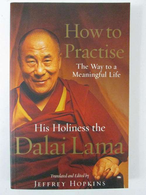 How to practise the way to a meaningful life His holiness the Dalai Lama
