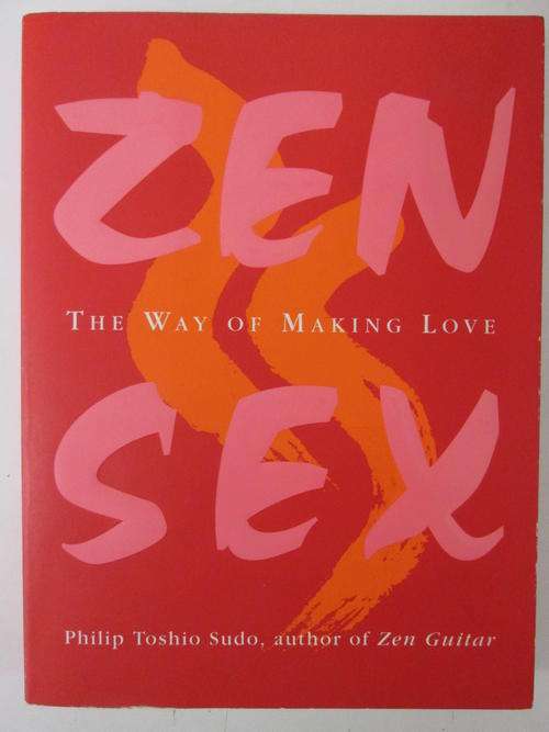 Zen sex the way of making love Philip Toshio Sudo