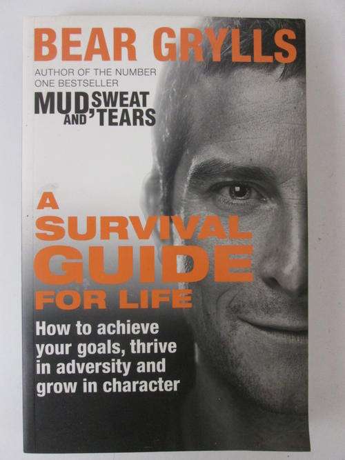 A survival guide for life Bear Grylls