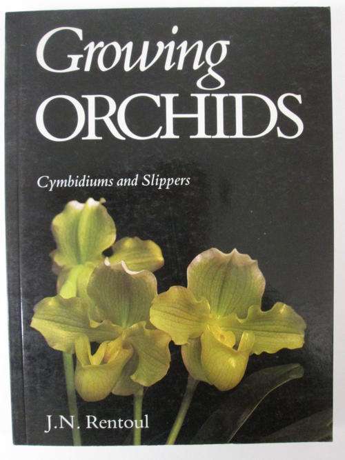 Growing orchids Cymbidiums and slippers J N Rentoul