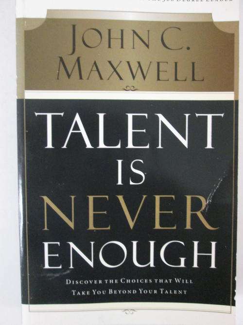 Talent is never enough John C Maxwell