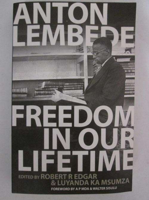 Anton Lembede Freedom in our lifetime (First ANC youth league president).