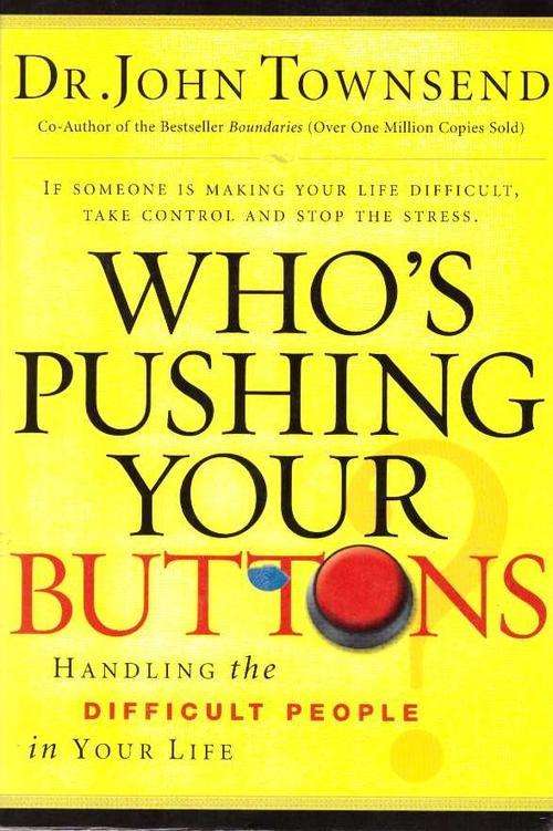 Who's Pushing Your Buttons - Handling the Difficult People in Your Life - Dr John Townsend