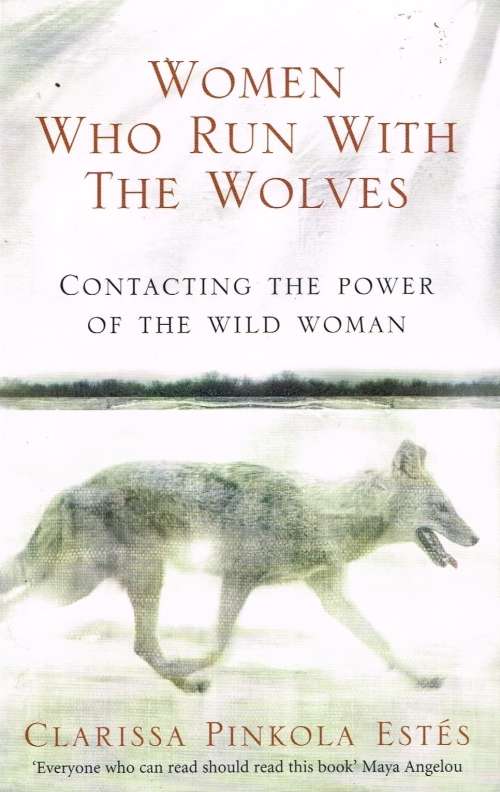 Women who run with the wolves Clarissa Pinkola Estes