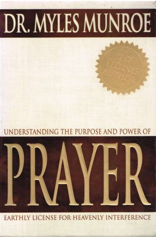 Understanding the purpose and power of prayer Dr Myles Munroe
