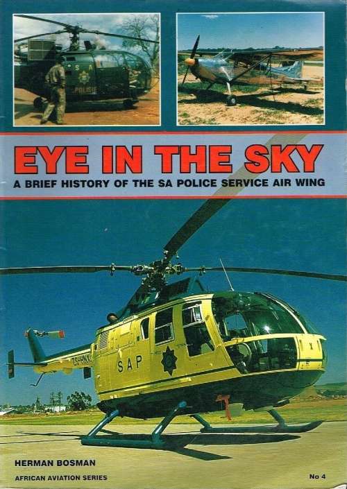 Eye in the sky a brief history of the SA police service air wing Herman Bosman