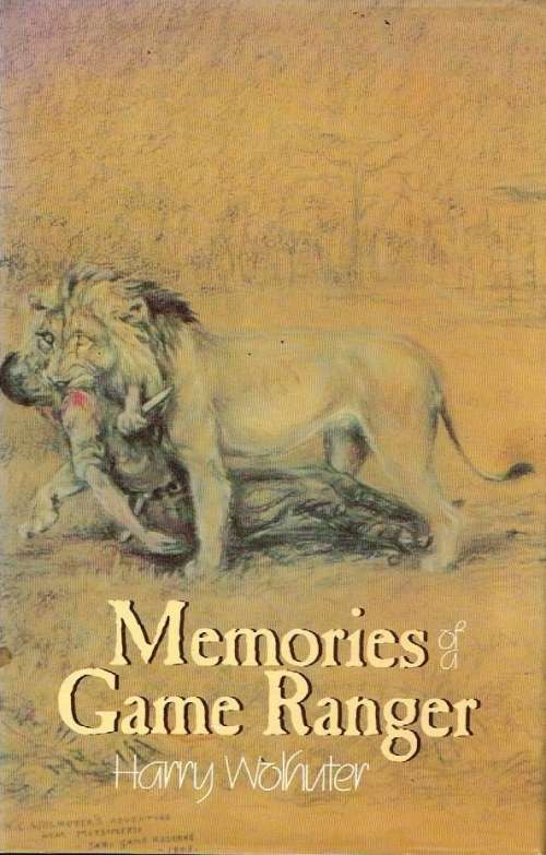 Memories of a game ranger Harry Wolhuter