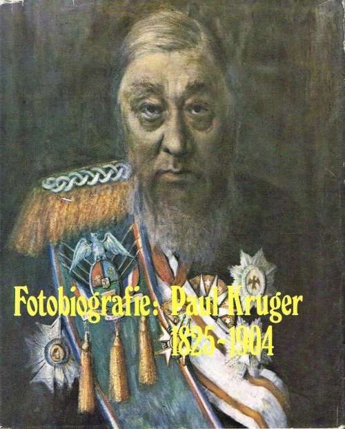 Fotobiografie:Paul Kruger 1825-1904 saamgestel deur Louis Changuion