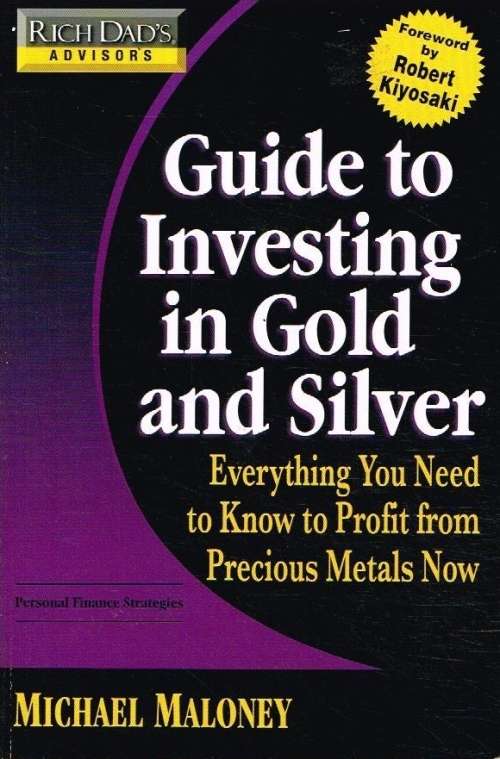 Rich dad's advisors guide to investing in gold and silver Michael Maloney