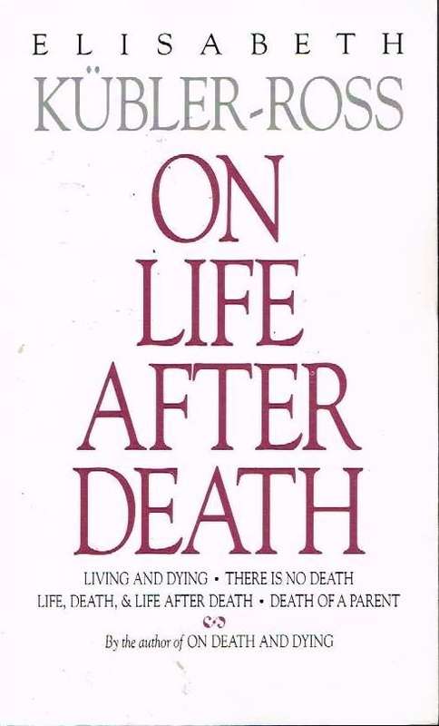 On life after death Elisabeth Kubler-Ross