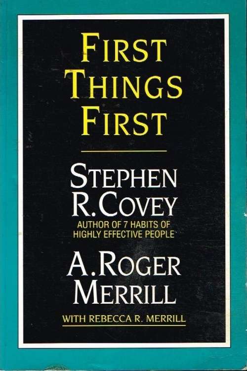 First things first Stephen R Covey