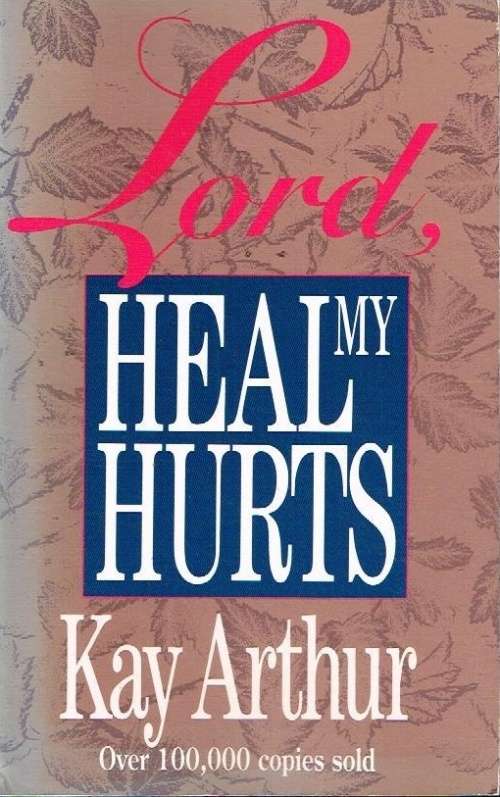 Lord,heal my hurts Kay Arthur
