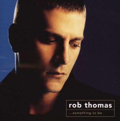 Rob Thomas - Something To Be (CD)