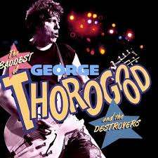 George Thorogood and The Destroyers - The Baddest (CD)
