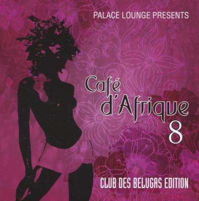 Palace Lounge Presents - Cafe d`Afrique 8 : Club Des Belugas Edition (Double CD)