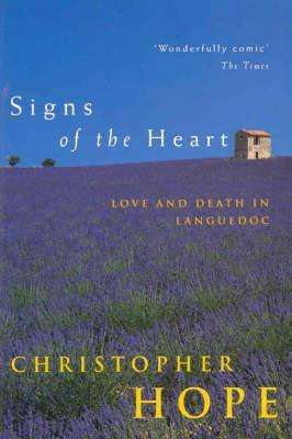 Christopher Hope - Signs Of The Heart : Love And Death In Languedoc (Hardcover)