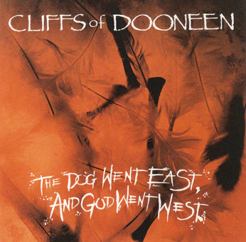 Cliffs Of Dooneen - The Dog Went East and God Went West (CD)