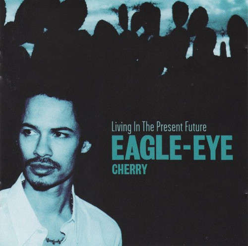Eagle Eye Cherry - Living In The Present Future (CD)