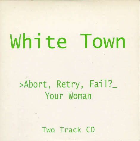 White Town - >Abort, Retry, Fail? _ Your Woman (CD Single)