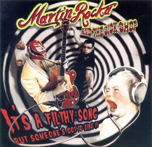 Martin Rocka And The Sickshop - It`s A Filthy Song But Someone`s Got To Sing It (CD)