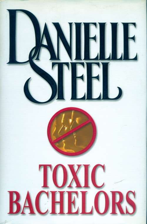Danielle Steel - Toxic Bachelors (Hardcover)