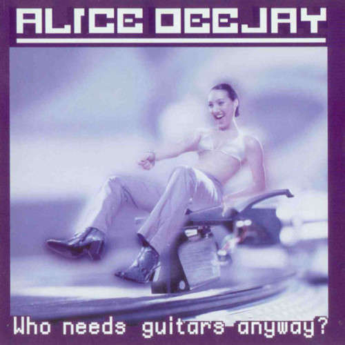 Alice Deejay - Who Needs Guitars Anyway (CD)