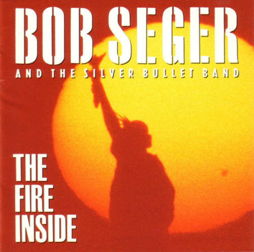 Bob Seger And The Silver Bullet Band - The Fire Inside (CD)