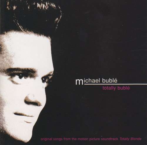 Michael Buble - Totally Buble : Soundtrack From Totally Blonde (CD)