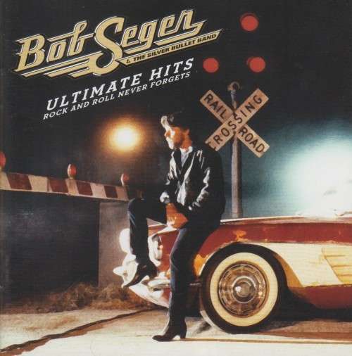 Bob Seger And The Silver Bullet Band - Ultimate Hits : Rock And Roll Never Forgets (Double CD)