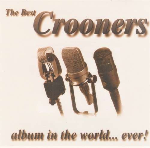 The Best Crooners Album In The World...Ever! - Various (Double CD)