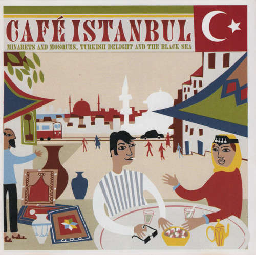 Cafe Istanbul - Minarets and Mosques, Turkish Delight and The Black Sea (CD)