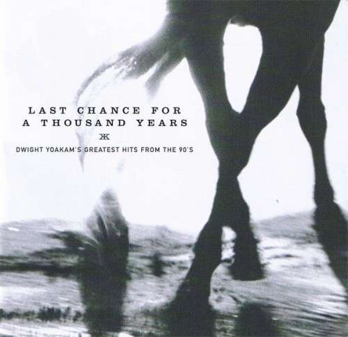 Dwight Yoakam - Last Chance For A Thousand Years : Greatest Hits From The 90`s (CD)