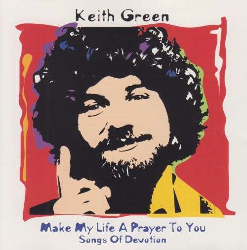 Keith Green - Make My Life A Prayer To You : Songs Of Devotion (CD)