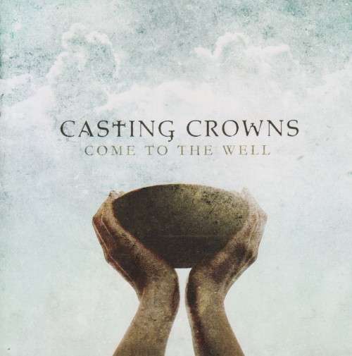 Casting Crowns - Come To The Well (CD)