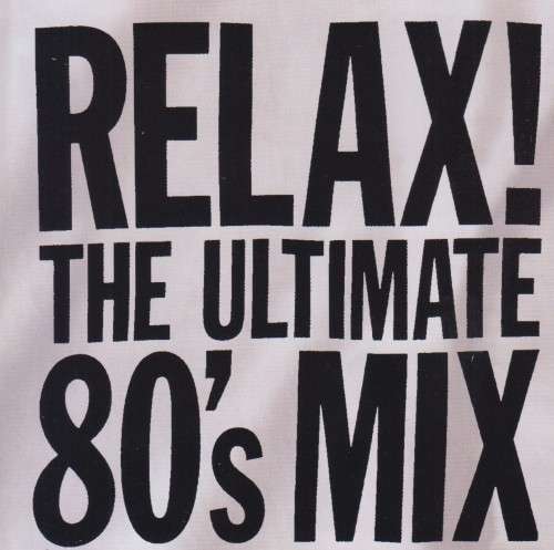 Relax! The Ultimate 80`s Mix - Various (Double CD)