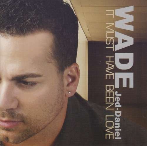 Wade Jed Daniel - It Must Have Been Love (CD)