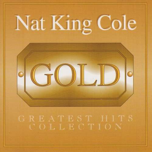 Nat King Cole - Gold : Greatest Hits Collection (CD)