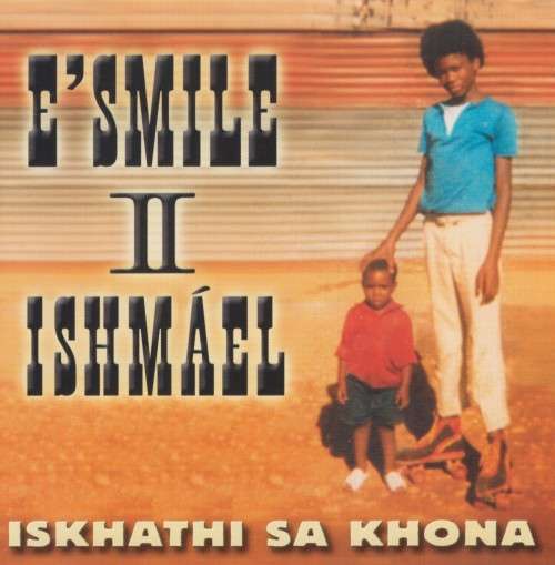 E`Smile II Ishmael - Iskhathe Sa Khona (CD)