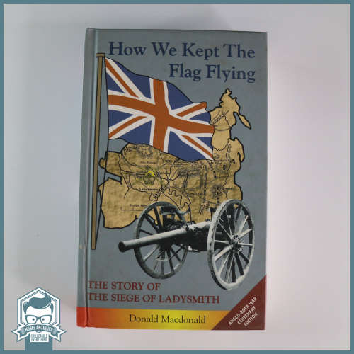 How We Kept The Flag Flying - The Story of the Seige of Ladysmith