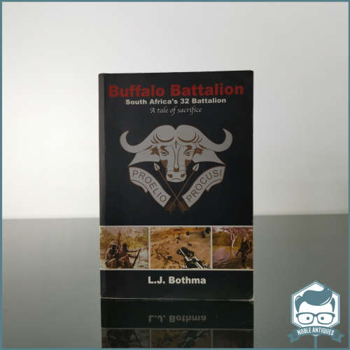 Buffalo Battalion: South Africa`s 32 Battalion : a Tale of Sacrifice Signed by L. J. Bothma!!!
