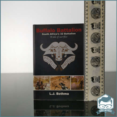 Buffalo Battalion: South Africa`s 32 Battalion : a Tale of Sacrifice Signed by L. J. Bothma!!!